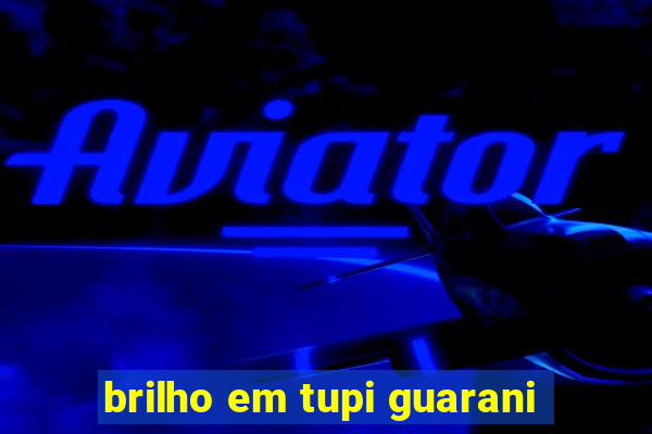 brilho em tupi guarani